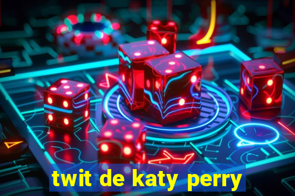 twit de katy perry